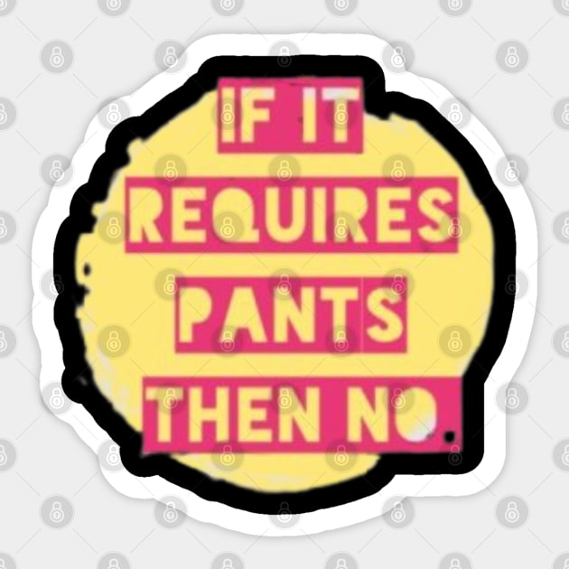 If it Requires Pants then NO Sticker by Stevie26